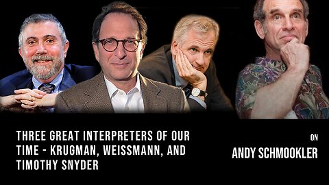 Three Great Interpreters of Our Times: Krugman, Weissmann, and Timothy Snyder