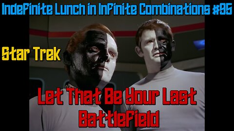 Star Trek The Original Series Review: Let That Be Your Last Battlefield, ILIC #95