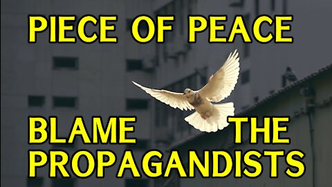 Celebrate a Piece of Peace. Blame the Propagandist!