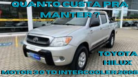 QUANTO CUSTA PRA MANTER TOYOTA HILUX 3.0 TD 2006 - CONFIÁVEL, DURAVEL, ALGUMAS PEÇAS COM PREÇO ALTO