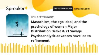 Masochism, the ego ideal, and the psychology of women Major Distribution Drake & 21 Savage Psychoana