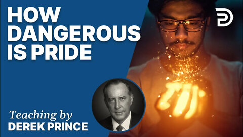 How Dangerous is Pride - Derek Prince