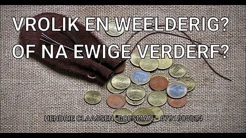 VROLIK EN WEELDERIG? OF NA EWIGE VERDERF? - DAAGLIKSE WOORD