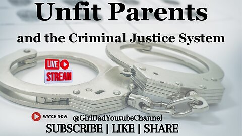 Unfit Parents and the Criminal Justice System [VID. 35]