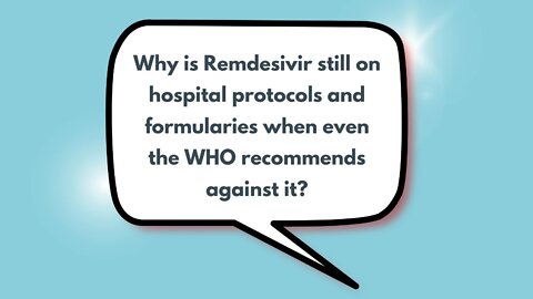 Why is Remdesivir still on hospital protocols and formularies when even the WHO recommends against it?