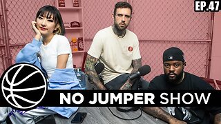 The No Jumper Show Ep. 47