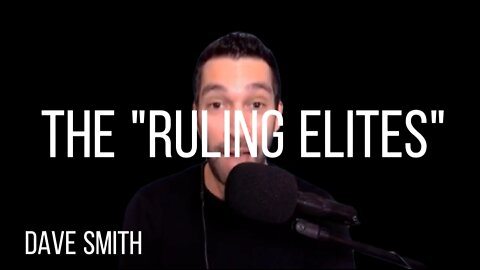 DAVE SMITH on The "Ruling Elites"