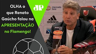 "Pra mim, treinar o Flamengo é A MESMA COISA que..." OLHA o que Renato Gaúcho falou em apresentação!