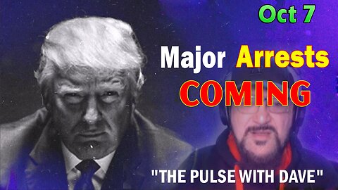 Major Decode HUGE Intel Oct 7: "Major Arrests Coming: THE PULSE WITH DAVE"