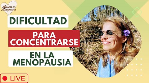 Dificultad para concentrarse en la Menopausia