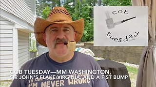 Cob Tuesday—MM Washington, Sir John's Flake Virginia, and a Fist Bump HD 1080p