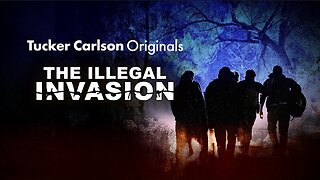 Tucker Carlson Originals | The Illegal Invasion