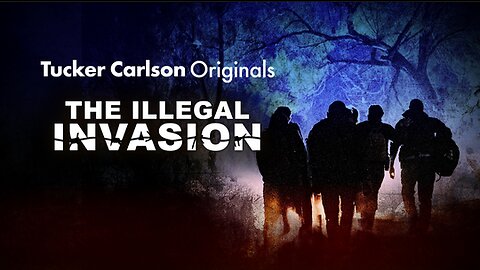 Tucker Carlson Originals | The Illegal Invasion