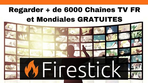 Fire TV Stick IPTV - Regarder + de 6000 Chaînes de Télévision Françaises et Mondiales GRATUITES