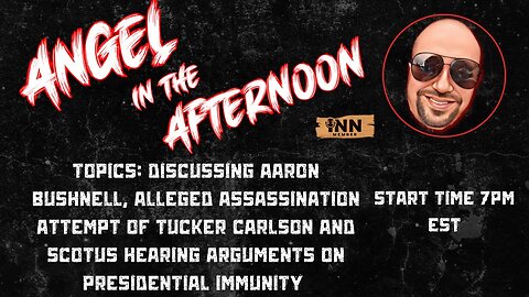 Aaron Bushnell, Assassination Attempt of Tucker Carlson | Angel In The Afternoon Ep 45