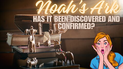 Noah's Ark - Has it actually been discovered and confirmed? Get The Facts!