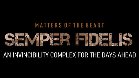 SEMPER FIDELIS - AN INVINCIBILITY COMPLEX FOR THE DAYS AHEAD