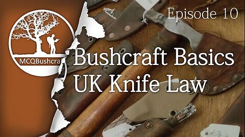 Bushcraft Basics Ep10: UK Knife Law
