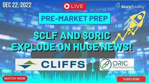 12/22/22 PreMarket Prep: $CLF and $ORIC Explode on HUGE news!