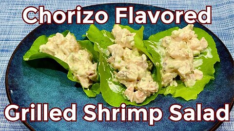 Chorizo Infused Grilled Shrimp & Shrimp Salad