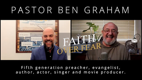 Faith Over Fear - An Interview with Pastor Ben Graham