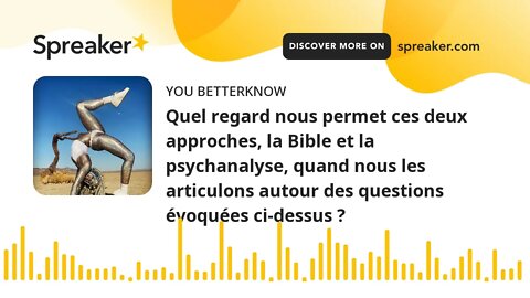 Quel regard nous permet ces deux approches, la Bible et la psychanalyse, quand nous les articulons a