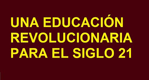 ¡UNA EDUCACIÓN REVOLUCIONARIA PARA EL SIGLO 21!