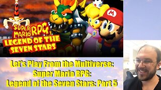 Let's Play From the Multiverse: Super Mario RPG: Legend of the Seven Stars: Part 5