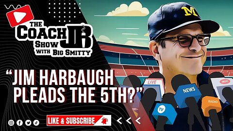 JIM HARBAUGH PLEADS THE 5TH? | THE COACH JB SHOW WITH BIG SMITTY