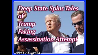 EP214: Deep State Spins Tales of Trump Faking Assassination Attempt