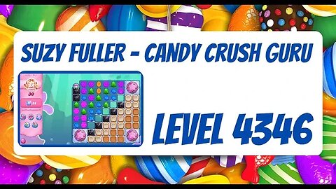 Candy Crush Level 4346 Talkthrough, 30 Moves 0 Boosters from Suzy Fuller, Your Candy Crush Guru