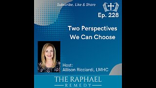 Ep. 228 Two Perspectives We Can Choose