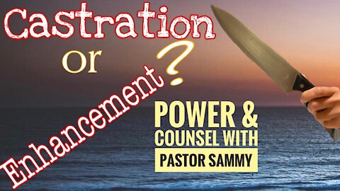 Are You Spiritually Castrated or Enhanced? ~Pastor Sammy Salazar