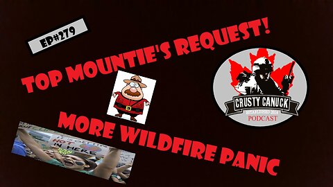 EP#279 Top Mountie's Request/ More WILDFIRE Panic!