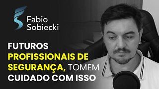 FUTUROS PROFISSIONAIS DE SEGURANÇA, TOME CUIDADO COM ISSO | CORTES