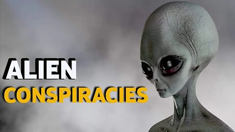 THE VARIOUS FORMS OF ALIEN CONSPIRACY YOU NEED TO BE AWARE OF -HD