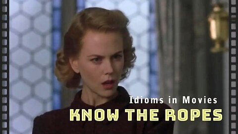 Idioms in movies: Know the ropes