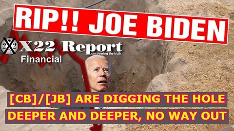 X22 REPORT 4/19/22 - [CB]/[JB] ARE DIGGING THE HOLE DEEPER AND DEEPER, NO WAY OUT