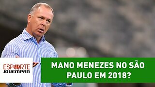 Mano Menezes no São Paulo em 2018? Saiba BASTIDORES!