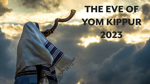 The Eve of Yom Kippur 2023