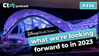 Exciting Things Happening At Disney And Universal In 2023! | CTM Podcast - Ep 436