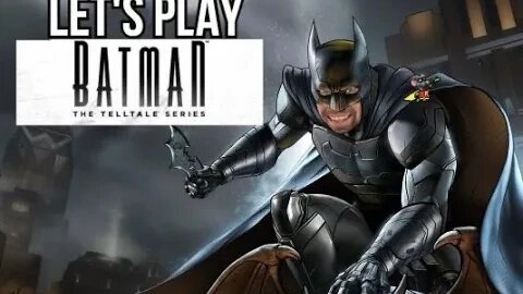 Let's Play - Batman The Telltale Series