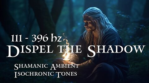 ( Dispel The Shadow ) - Shamanic Healing - 111Hz - 396Hz - Tribal Ambient with Isochronic Tones