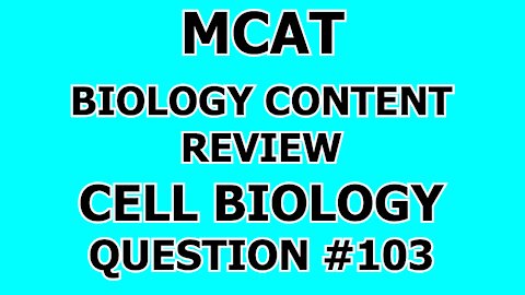 MCAT Biology Content Review Cell Biology Question #103