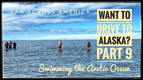 Want to Drive to Alaska? - Part 9, Swimming the Arctic Ocean - VAN ACROSS AMERICA