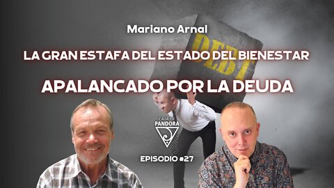 LA GRAN ESTAFA DEL ESTADO DEL BIENESTAR apalancado por la DEUDA con Mariano Arnal