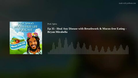 Ep 35 - Heal Any Disease with Breathwork & Mucus-free Eating - Bryan Mirabella