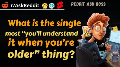 What is the single most “you’ll understand it when you’re older” thing? #shorts #reddit #nsfwreddit