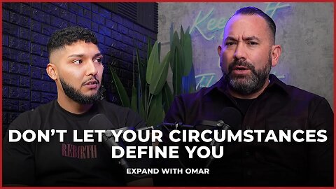 Don't Let Your Circumstances Define You | Expand with Omar Alfaro