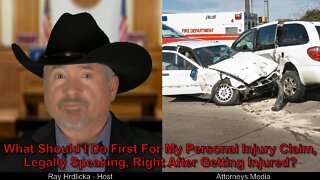 What Should I Do First For My Personal Injury Claim, Legally Speaking, Right After Getting Injured ?